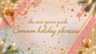 the anti-generic guide transforming common holiday phrases into meaningful messages