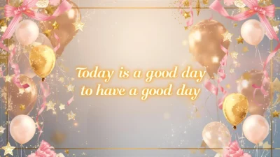 today is a good day to have a good day